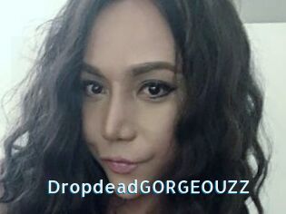 DropdeadGORGEOUZZ