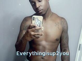 Everythingisup2you