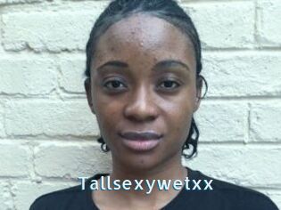 Tallsexywetxx