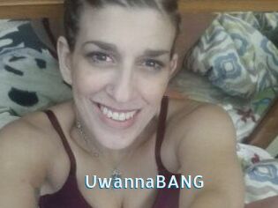 UwannaBANG